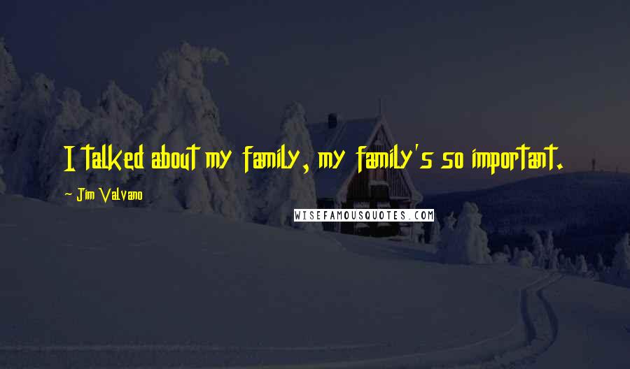 Jim Valvano Quotes: I talked about my family, my family's so important.