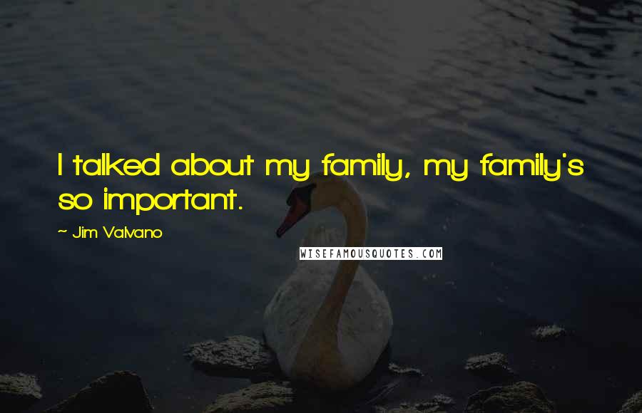 Jim Valvano Quotes: I talked about my family, my family's so important.