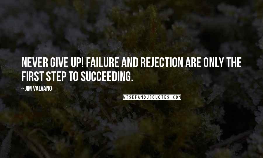 Jim Valvano Quotes: Never give up! Failure and rejection are only the first step to succeeding.