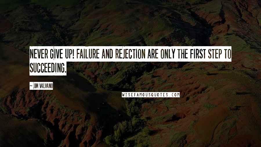 Jim Valvano Quotes: Never give up! Failure and rejection are only the first step to succeeding.
