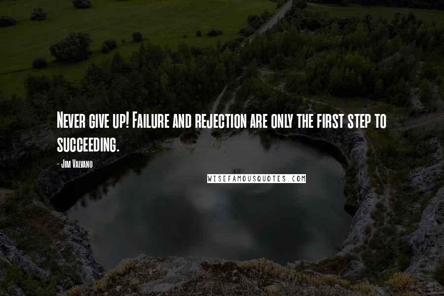 Jim Valvano Quotes: Never give up! Failure and rejection are only the first step to succeeding.