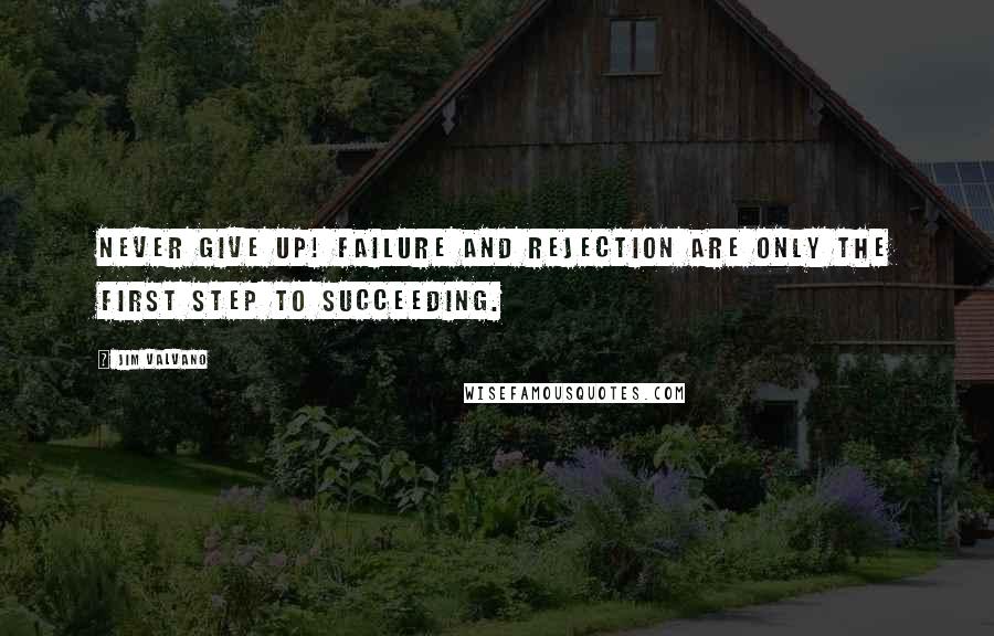 Jim Valvano Quotes: Never give up! Failure and rejection are only the first step to succeeding.