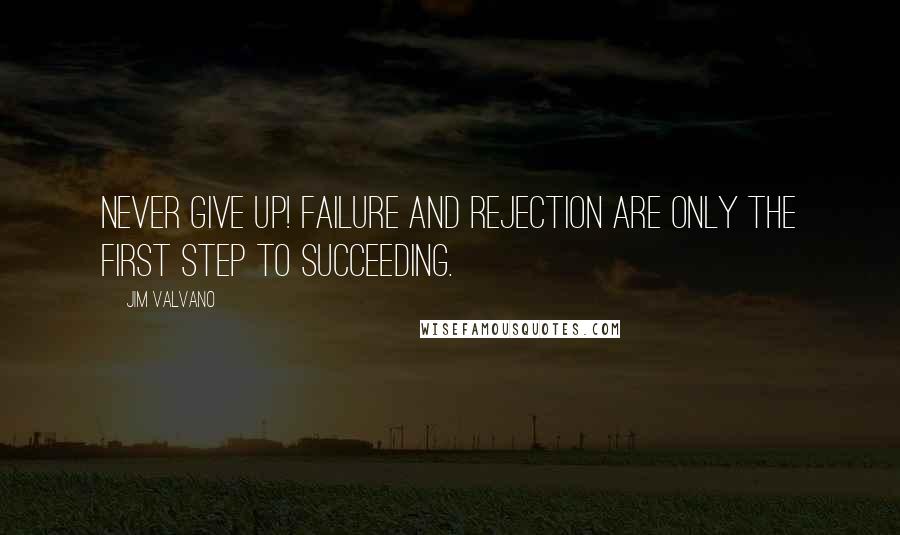 Jim Valvano Quotes: Never give up! Failure and rejection are only the first step to succeeding.