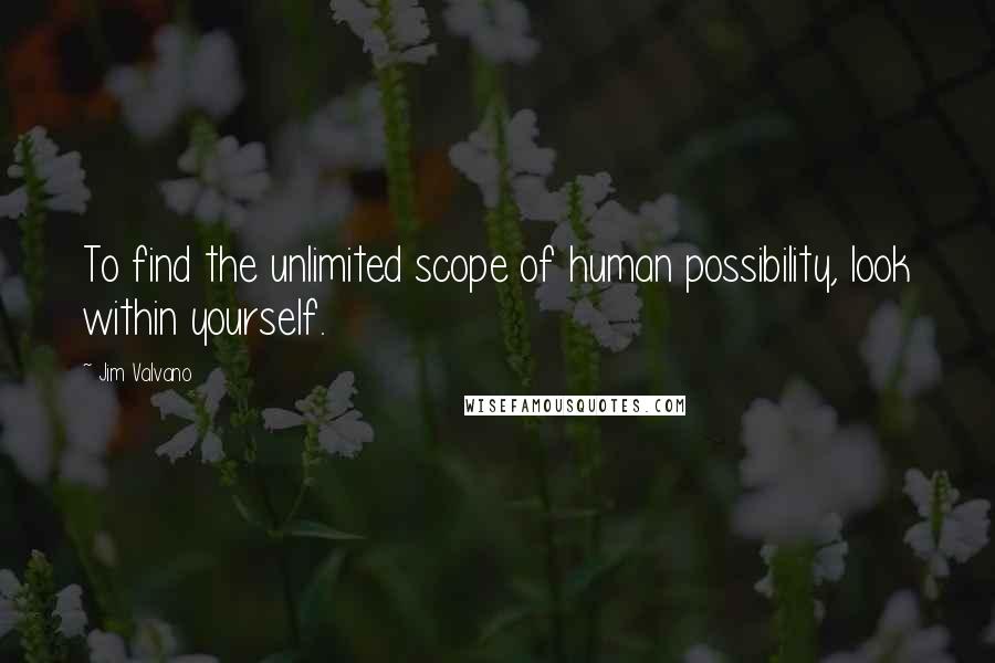 Jim Valvano Quotes: To find the unlimited scope of human possibility, look within yourself.