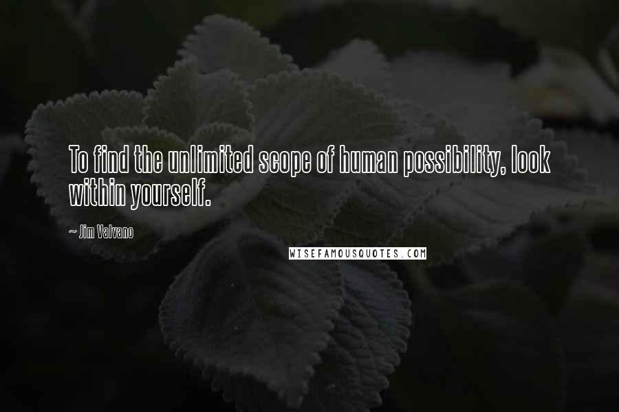 Jim Valvano Quotes: To find the unlimited scope of human possibility, look within yourself.