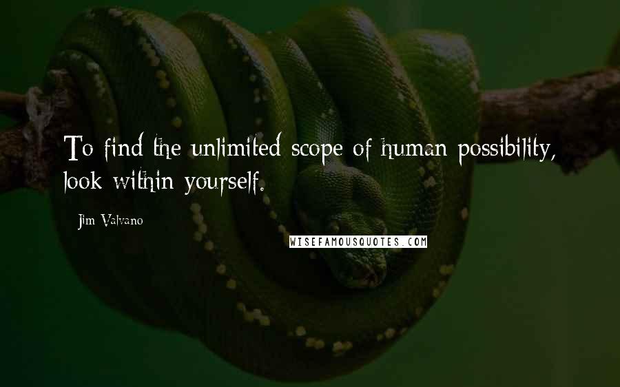 Jim Valvano Quotes: To find the unlimited scope of human possibility, look within yourself.