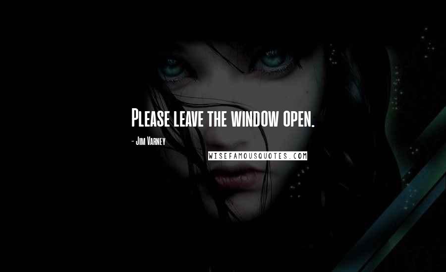 Jim Varney Quotes: Please leave the window open.