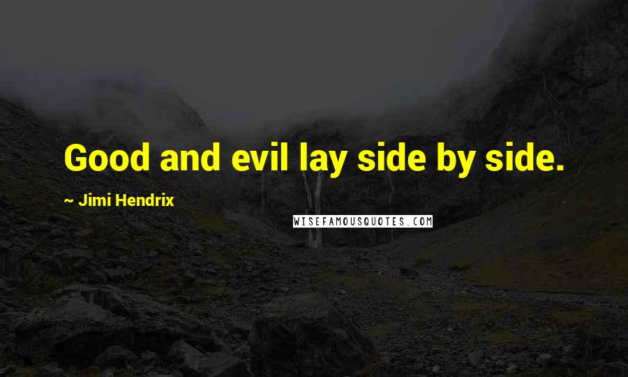 Jimi Hendrix Quotes: Good and evil lay side by side.