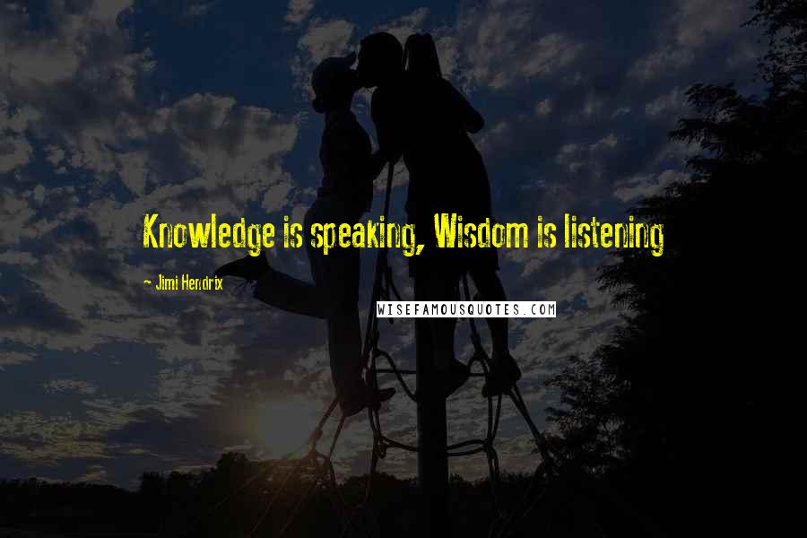 Jimi Hendrix Quotes: Knowledge is speaking, Wisdom is listening