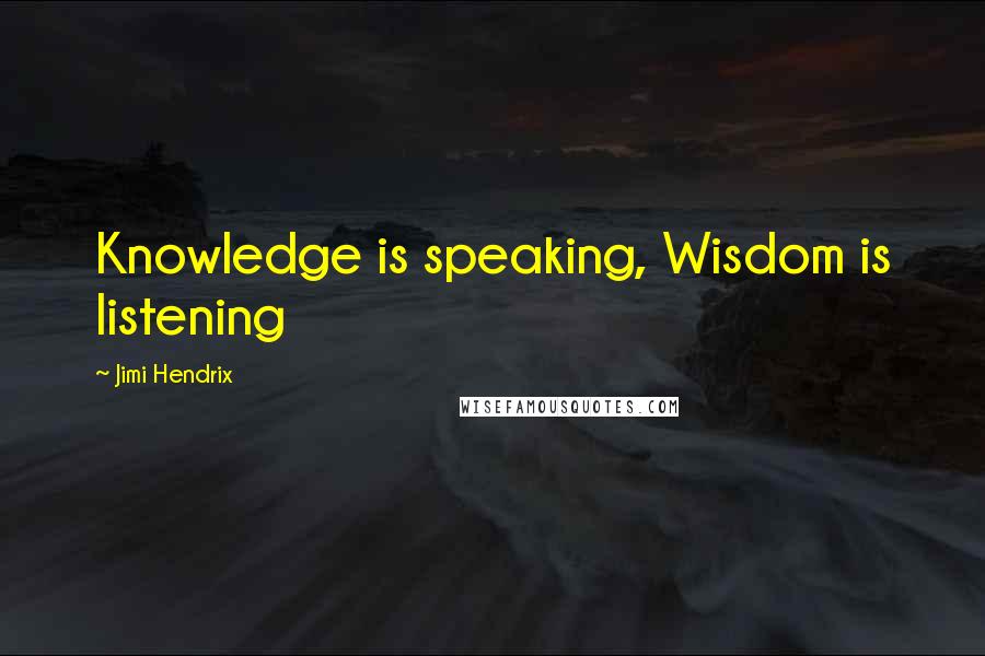 Jimi Hendrix Quotes: Knowledge is speaking, Wisdom is listening