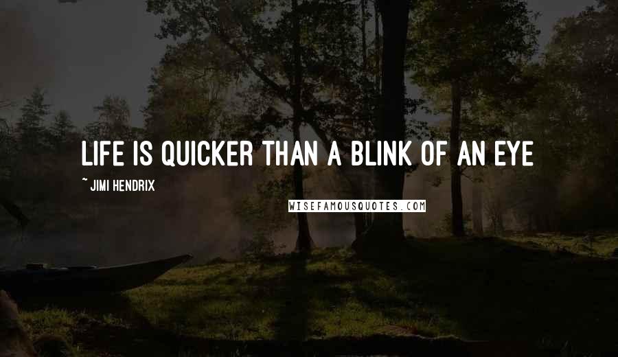 Jimi Hendrix Quotes: Life is Quicker Than a Blink of an Eye