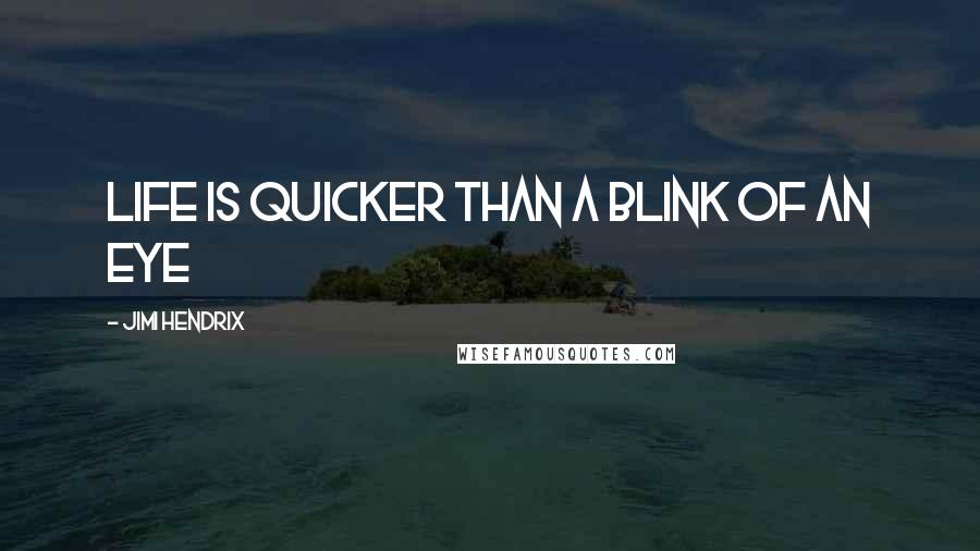 Jimi Hendrix Quotes: Life is Quicker Than a Blink of an Eye