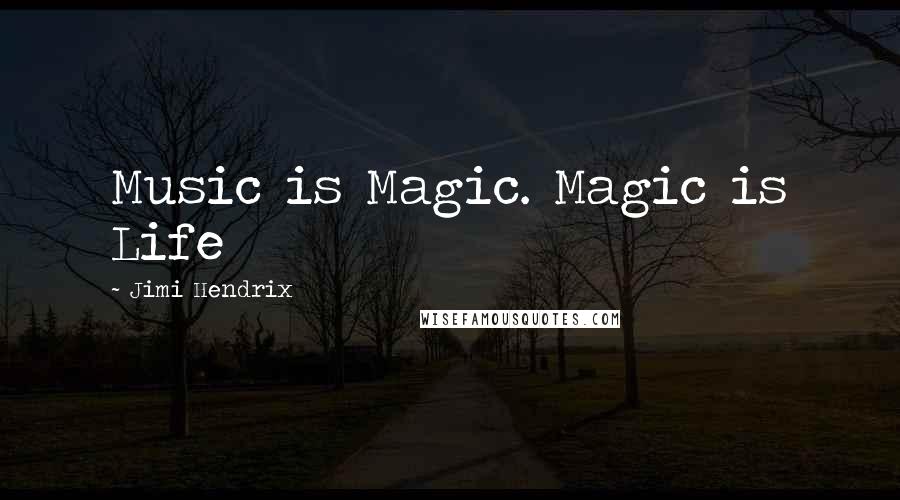 Jimi Hendrix Quotes: Music is Magic. Magic is Life