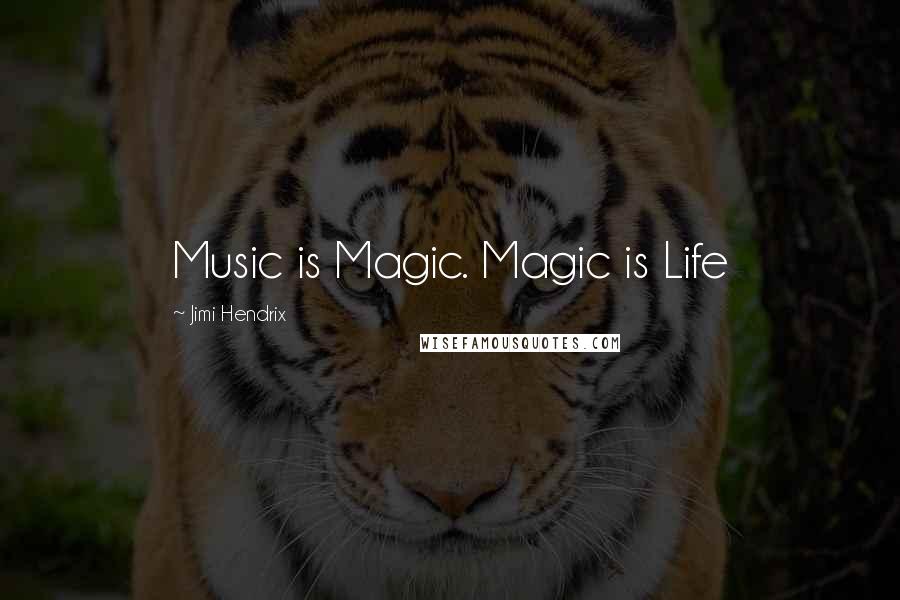 Jimi Hendrix Quotes: Music is Magic. Magic is Life