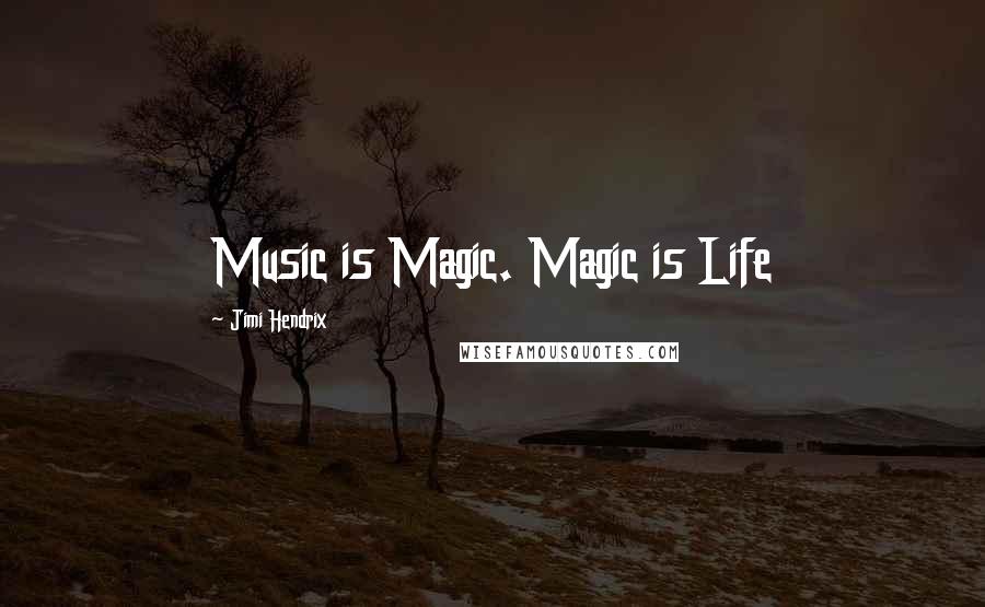 Jimi Hendrix Quotes: Music is Magic. Magic is Life