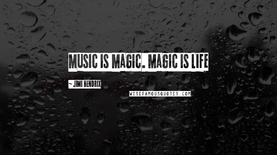 Jimi Hendrix Quotes: Music is Magic. Magic is Life