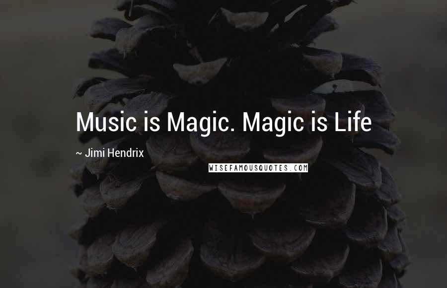 Jimi Hendrix Quotes: Music is Magic. Magic is Life