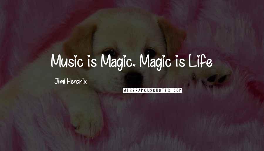 Jimi Hendrix Quotes: Music is Magic. Magic is Life
