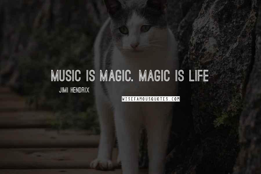Jimi Hendrix Quotes: Music is Magic. Magic is Life