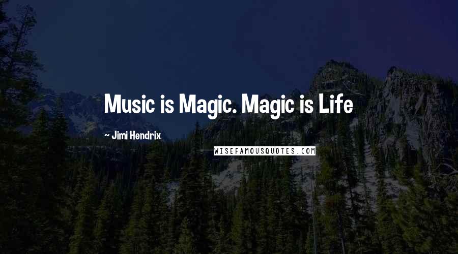 Jimi Hendrix Quotes: Music is Magic. Magic is Life