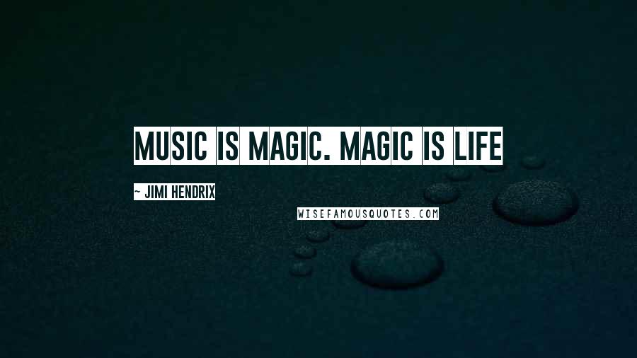 Jimi Hendrix Quotes: Music is Magic. Magic is Life