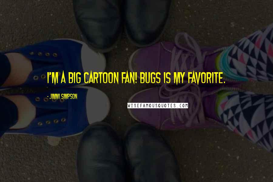 Jimmi Simpson Quotes: I'm a big cartoon fan! Bugs is my favorite.