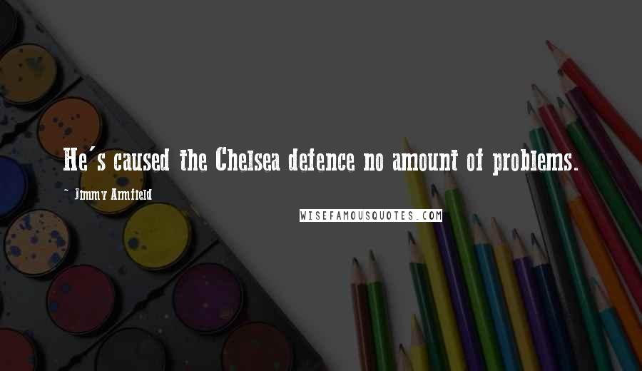 Jimmy Armfield Quotes: He's caused the Chelsea defence no amount of problems.