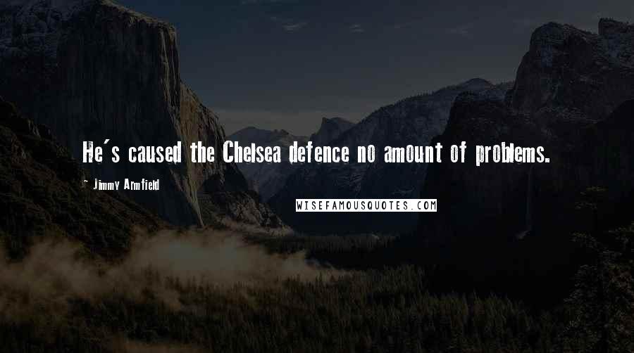 Jimmy Armfield Quotes: He's caused the Chelsea defence no amount of problems.