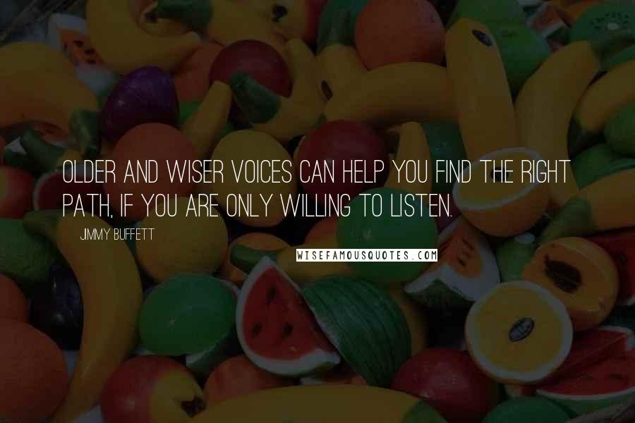 Jimmy Buffett Quotes: Older and wiser voices can help you find the right path, if you are only willing to listen.