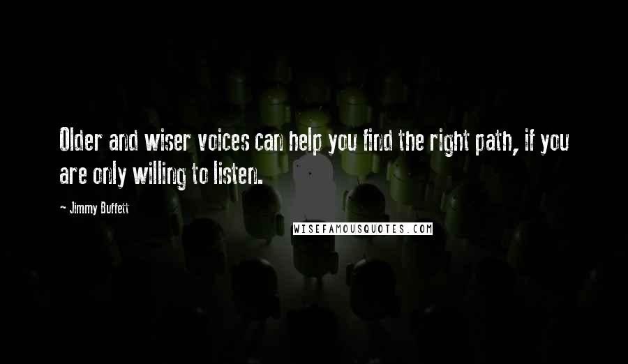 Jimmy Buffett Quotes: Older and wiser voices can help you find the right path, if you are only willing to listen.