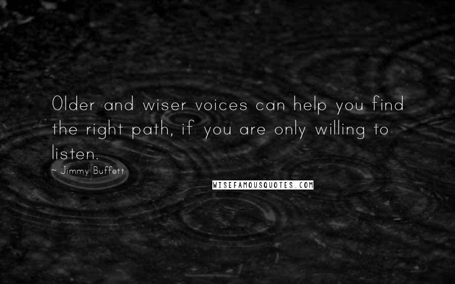 Jimmy Buffett Quotes: Older and wiser voices can help you find the right path, if you are only willing to listen.