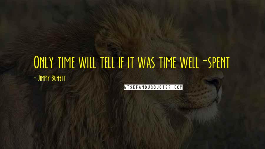 Jimmy Buffett Quotes: Only time will tell if it was time well-spent