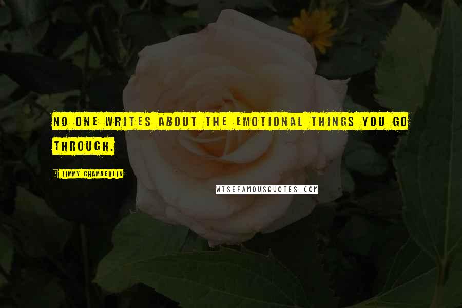 Jimmy Chamberlin Quotes: No one writes about the emotional things you go through.