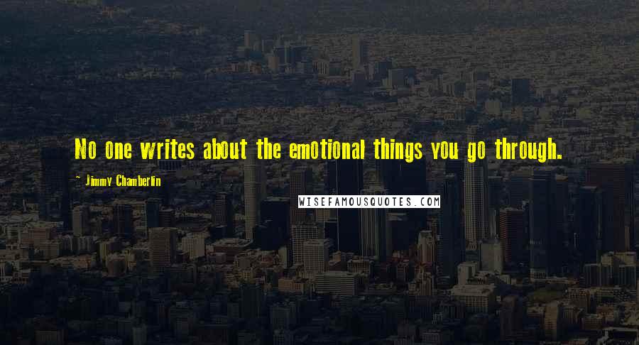 Jimmy Chamberlin Quotes: No one writes about the emotional things you go through.