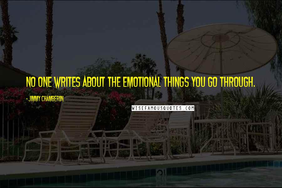 Jimmy Chamberlin Quotes: No one writes about the emotional things you go through.