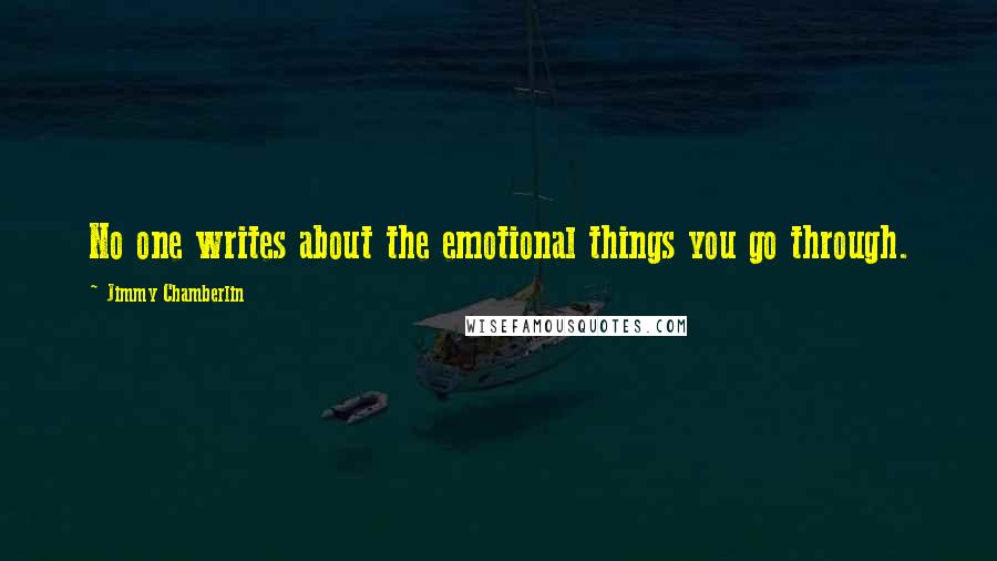 Jimmy Chamberlin Quotes: No one writes about the emotional things you go through.