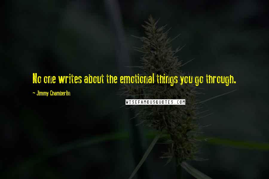Jimmy Chamberlin Quotes: No one writes about the emotional things you go through.