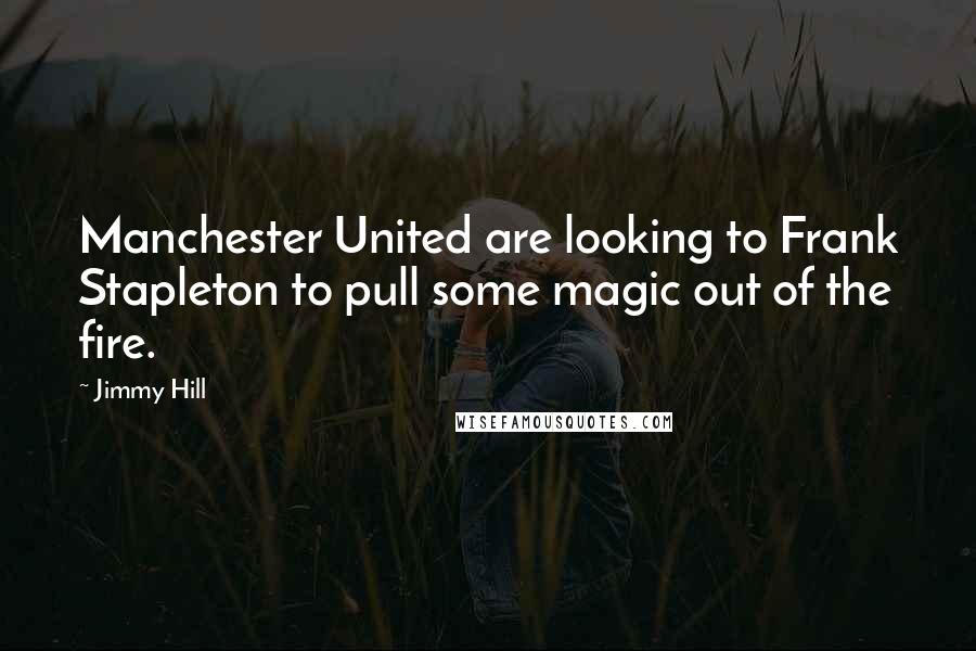 Jimmy Hill Quotes: Manchester United are looking to Frank Stapleton to pull some magic out of the fire.