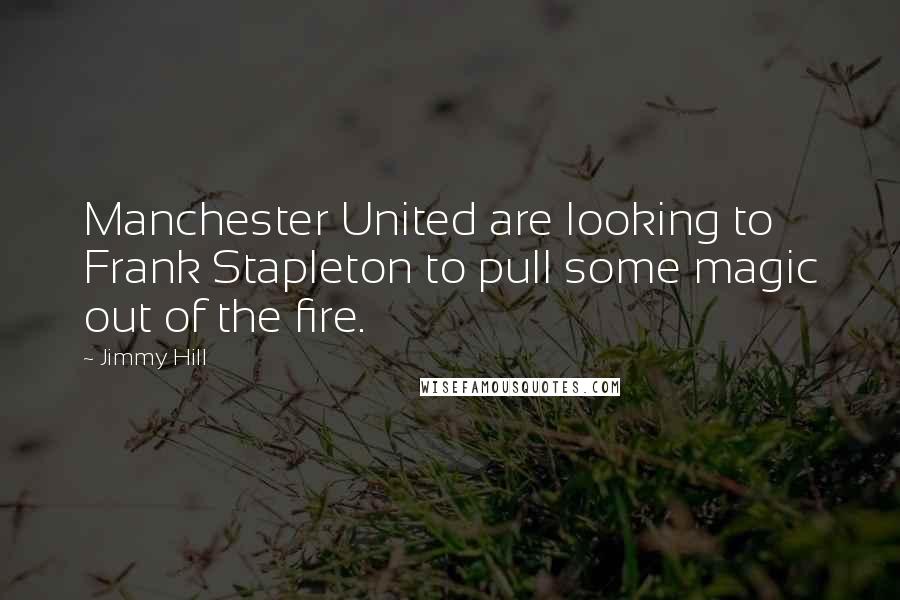 Jimmy Hill Quotes: Manchester United are looking to Frank Stapleton to pull some magic out of the fire.