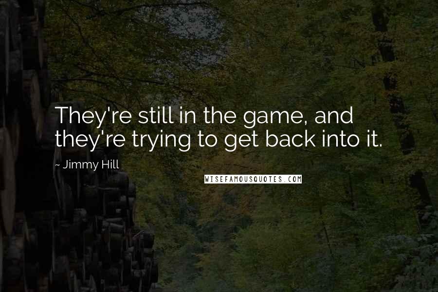 Jimmy Hill Quotes: They're still in the game, and they're trying to get back into it.