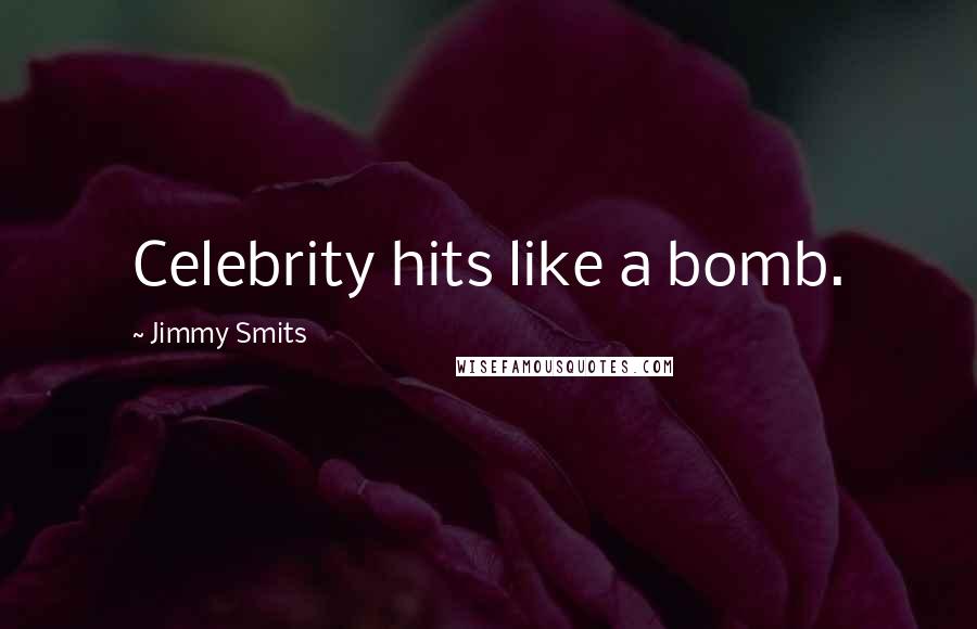 Jimmy Smits Quotes: Celebrity hits like a bomb.