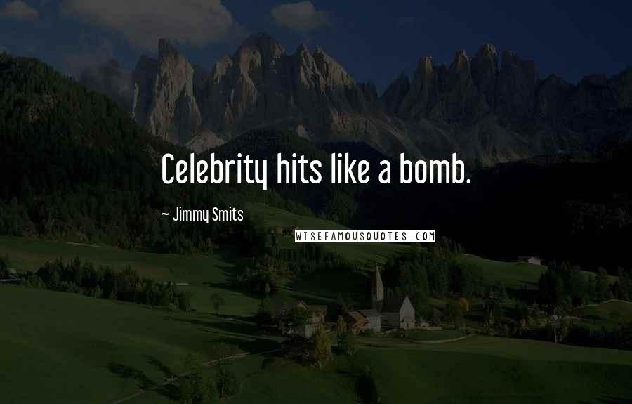 Jimmy Smits Quotes: Celebrity hits like a bomb.