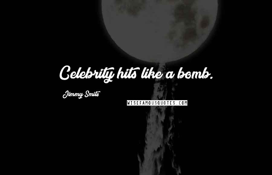 Jimmy Smits Quotes: Celebrity hits like a bomb.