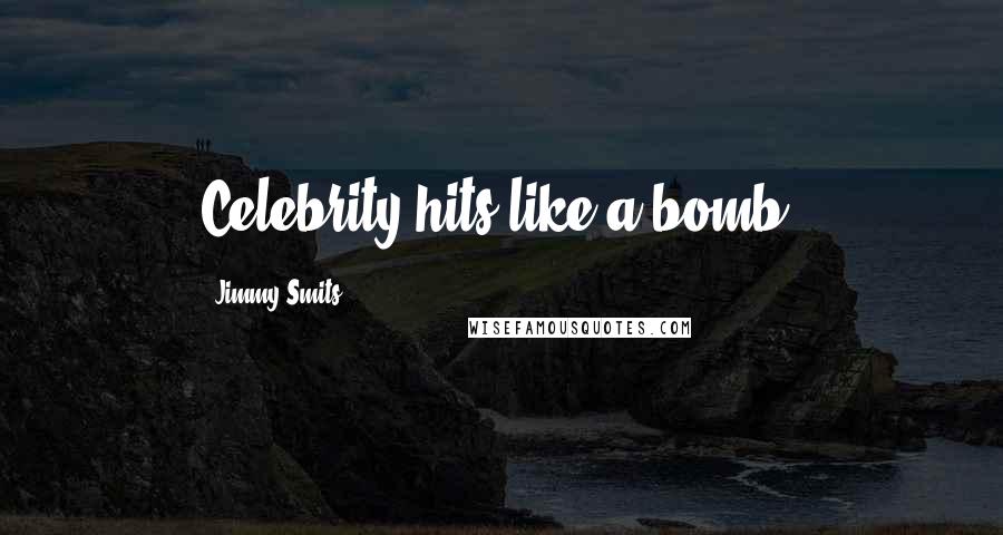Jimmy Smits Quotes: Celebrity hits like a bomb.
