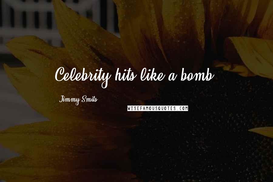 Jimmy Smits Quotes: Celebrity hits like a bomb.