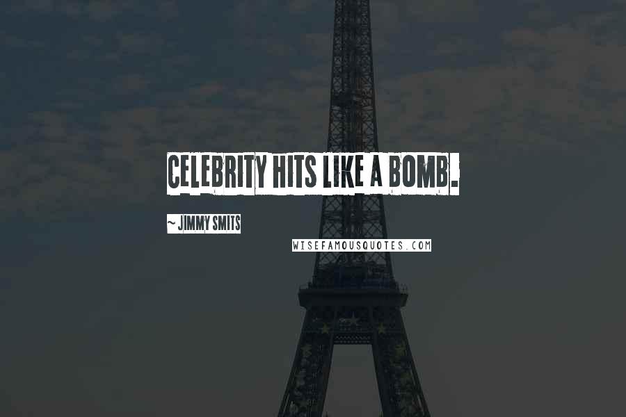 Jimmy Smits Quotes: Celebrity hits like a bomb.