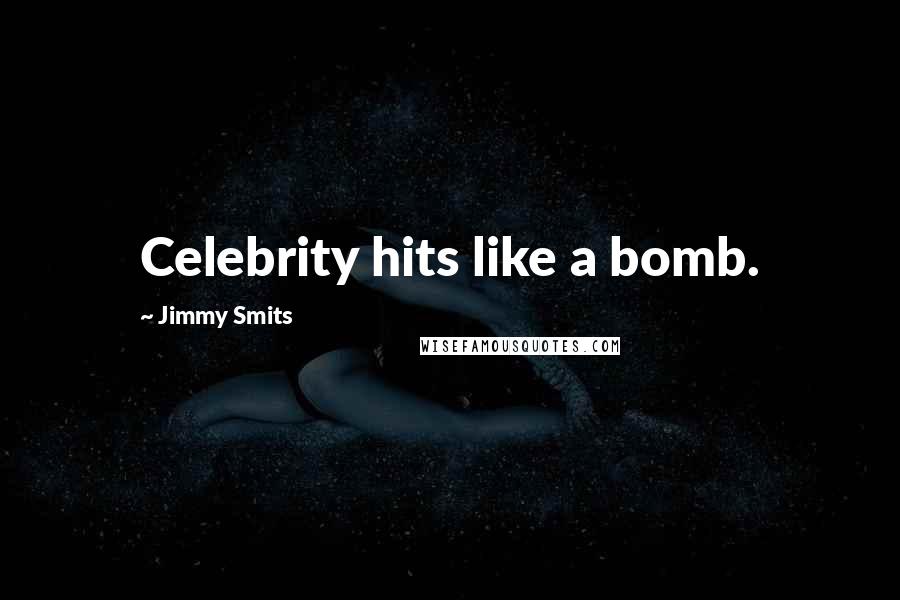 Jimmy Smits Quotes: Celebrity hits like a bomb.