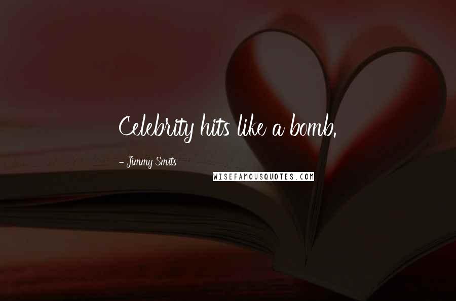 Jimmy Smits Quotes: Celebrity hits like a bomb.