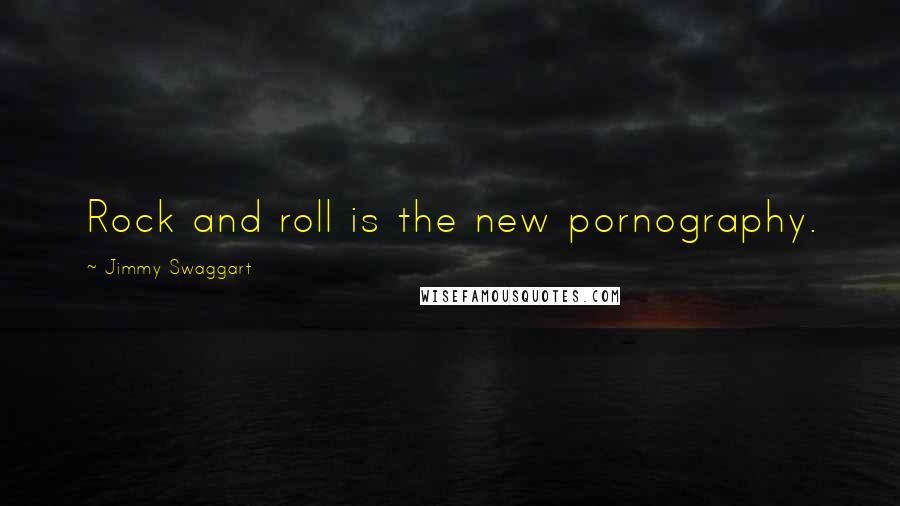 Jimmy Swaggart Quotes: Rock and roll is the new pornography.