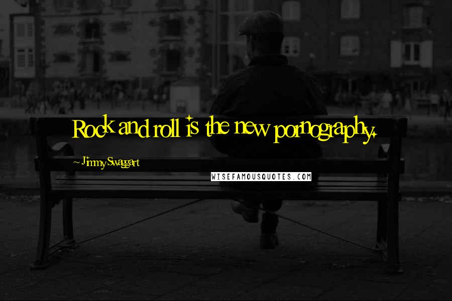 Jimmy Swaggart Quotes: Rock and roll is the new pornography.